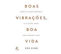Boas Vibrações, Boa Vida Como o amor-próprio é a chave para uma grande vida