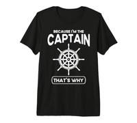 Boat Captains Because I'm The Captain That's Why Premium T-Shirt