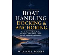 Boat Handling, Docking & Anchoring: How to Maneuver, Dock, Anchor, and Stay in Control in Wind, Current, Marinas, and Real-World Conditions (The Pacific Northwest Boating Series)