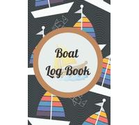 Boat Log Book: A Captain’s Dairy For Logging Trips And Maintenance
