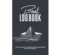 Boat Log Book | Captain's Journal to Record Boat/motor Maintenance and Trip Information: Keep Track of Destination, Sea Conditions, Navigation Detail, ... Makes a Great Gift for Boaters, and Sailors.