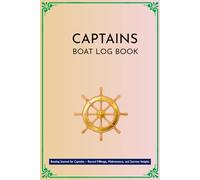 Boat Log Book: Complete Boat Tracking System for Captains - Manage Every Detail with Ease Plus Vessel Details, Spare Parts, Fuel and Maintenance Log, ... Routine Tasks , Trip Log Details and More!