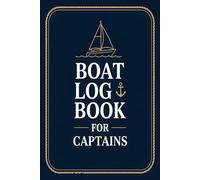 Boat Log Book For Captains: 120-Page Logbook to Record Cruises, Maintenance, Fuel, and Notes - Perfect for Boaters, Sailors, and Yacht Captains