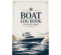 Boat Log Book For Captains: 120-Page Logbook to Record Cruises, Maintenance, Fuel, and Notes - Perfect for Boaters, Sailors, and Yacht Captains
