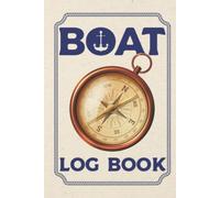 Boat Log Book: Hardcover & Hardback Captains Log Book With Passengers & Trip Information - Boat Maintenance Log Book - Gifts For Boat Enthusiasts