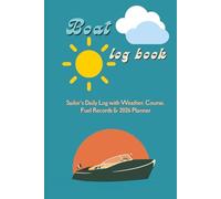 Boat Log Book: Sailor’s Daily Log with Weather, Course, Fuel Records & 2026 Planner