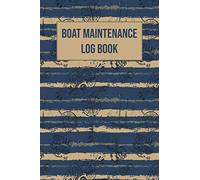 Boat Maintenance Log Book: Captains Log Book for Boaters, Sailors, Mariner, Gifts Ideas for Boat Owners Men & Women, a Perfect Present for Christmas, Birthdays & Anniversaries.