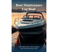 Boat Maintenance Log Book: Track Engine Hours, Service, Repairs, Parts & Costs for Every Vessel