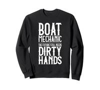 Boat Mechanic Dirty Hands Sweatshirt