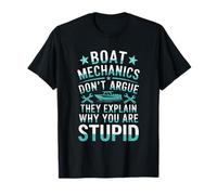 Boat Mechanics Don'T Argue They Explain Why You Are Stupid T-Shirt