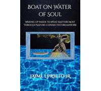 Boat on Water of Soul: Waking Up Inside To What Matters Most Through Nature-Connected Dreamwork