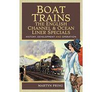 Boat Trains - The English Channel and Ocean Liner Specials: History, Development and Operation
