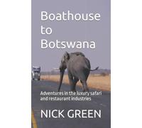Boathouse to Botswana: Adventures in the luxury safari and restaurant industries