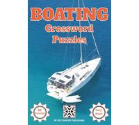 Boating Crossword Puzzles: Crossword Puzzles Featuring Nautical Terms, Famous Sailors, Ships, and Seafaring Trivia | Teens and Adults| Easy to Read | 60 Puzzles| 6 x 9 inches | Solutions Included