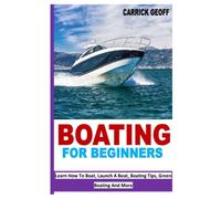 BOATING FOR BEGINNERS: Learn How To Boat, Launch A Boat, Boating Tips, Green Boating And More