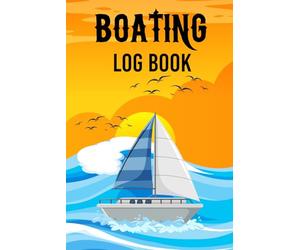 Boating Log Book: A Boat Journal log entry For Passengers Record Trip Information Logging Trips Record of Cruising Activity Service Records Fuel and Maintenance
