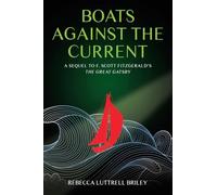 Boats Against the Current: A Sequel to F. Scott Fitzgerald’s The Great Gatsby