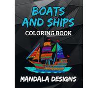 Boats and Ships Mandala Coloring Book: Fun and detailed boat and ship designs for kids ages 8-12, tweens, and teens (Mandala Designs)