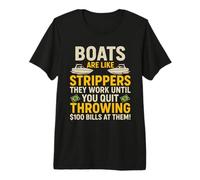Boats are Like Strippers They Work Until You Quit Throwing Premium T-Shirt