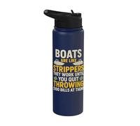 Boats are Like Strippers They Work Until You Quit Throwing Stainless Steel Insulated Water Bottle