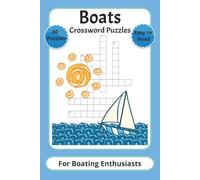 Boats Crossword Puzzles Book for Boating Enthusiasts: Easy to Read Crosswords about Boating, Sailing, Nautical Terms and More | 6x9 Inches | 120 Pages | 60 Puzzles for Boat Racing and Relaxing Fanatics