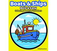 Boats & Ships Bold & Easy Coloring for Toddlers: Big Simple Water Vehicles for Kids Ages 3-5 | Thick Lines, Large Shapes, Boats, Ships & More