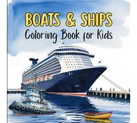 Boats & Ships Coloring Book For Kids: Sail, Paddle, and Cruise Through Fun