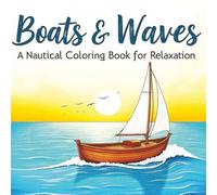 Boats & Waves: A Nautical Coloring Book for Relaxation: A large-print 8.5x8.5 inch coloring book featuring over 50 single-sided illustrations of diverse boats, for relaxation and stress relief