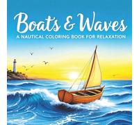 Boats & Waves: A Nautical Coloring Book for Relaxation: A large-print 8.5x8.5 inch coloring book featuring over 50 single-sided illustrations of diverse boats, for relaxation and stress relief