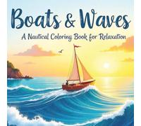 Boats & Waves: A Nautical Coloring Book for Relaxation: An 8.5x8.5 inch coloring book featuring over 50 single-sided, large-print illustrations of diverse boats, for relaxation and stress relief
