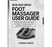 Bob and Brad Foot Massager User Guide: Complete Expert Manual for Setup, Use, Safety, Troubleshooting, and Performance Optimization.