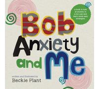 Bob, Anxiety and Me: A book to look at anxiety in a fun way and learn some easy strategies (Take a breath)