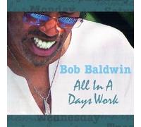 Bob Baldwin - All in a Days Work