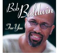 Bob Baldwin - For You