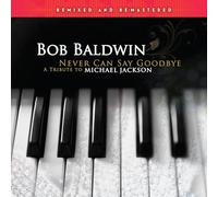 Bob Baldwin - Never Can Say Goodbye(A Tribute To Michael Jackson)-Remixed & Remastered [VINYL]