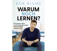 Bob Blume Warum noch lernen?: Wie Schule in Zeiten von KI, Krisen und (Hardback)