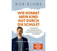 Bob Blume Wie kommt mein Kind gut durch die Schule?: Notendruck, Hau (Paperback)