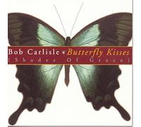 Bob Carlisle - Butterfly Kisses (Shades Of Grace) by Bob Carlisle