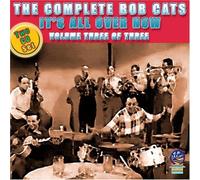 Bob Cats - The Complete Bob Cats, Vol. 3: It's All Over Now