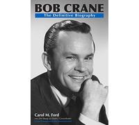 Bob Crane: The Definitive Biography