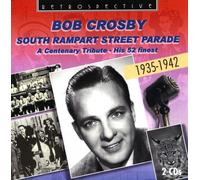Bob Crosby - Bob Crosby: South Rampart Street Parade, his 52 Finest 1935-42