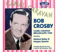 Bob Crosby - Camel Caravan Broadcasts 1940