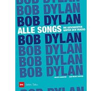 Bob Dylan - Alle Songs: Die Geschichten hinter , Margotin, Guesdon, Szilagyi.