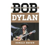 Bob Dylan: American Troubadour (Tempo: A Rowman & Littlefield Music Series on Rock, Pop, and Culture)
