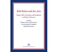 Bob Dylan and the Arts. Songs, Film, Paintings, and Sculpture in Dylan's Universe