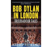 Bob Dylan in London : Troubadour Tales