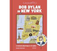 Bob Dylan in New York: A Musical Pilgrimage in 10 Walks (Culture Mapped)