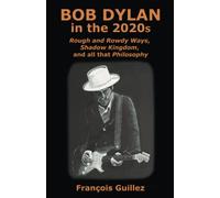 Bob Dylan in the 2020s: Rough and Rowdy Ways, Shadow Kingdom, and all that Philosophy
