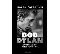 Bob Dylan : Jewish Roots, American Soil