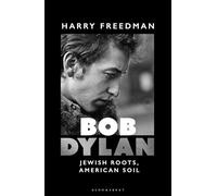 Bob Dylan : Jewish Roots, American Soil